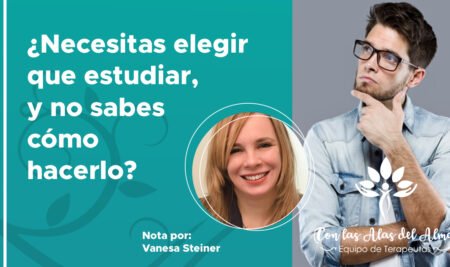 ¿Necesitas elegir que estudiar, y no sabes cómo hacerlo? por Vanesa Steiner – Coach Vocacional